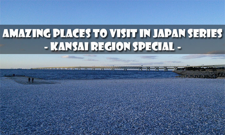 1-AMAZING-PLACES-TO-VISIT-IN-JAPAN-SERIES-KANSAI-REGION-SPECIAL