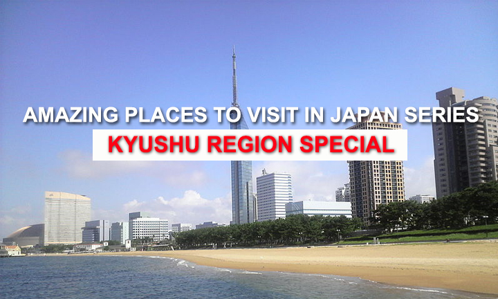 1AMAZING-PLACES-TO-VISIT-IN-JAPAN-SERIES-KYUSHU-REGION-SPECIAL